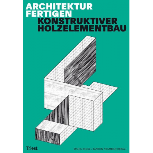 Mario Rinke & Martin Krammer & Mathias Heinz & Richard Jussel & Hermann Kaufmann - Architektur fertigen