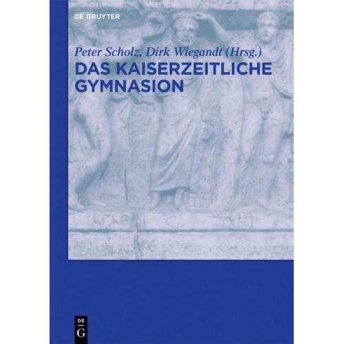 Wolfgang Habermann & Peter Scholz & Dirk Wiegandt - Das kaiserzeitliche Gymnasion