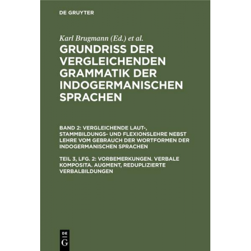 Karl Brugmann - Grundriss der vergleichenden Grammatik der indogermanischen Sprachen.... / Vorbemerkungen. Verbale Komposita. Augment, reduplizierte Verbalbildungen