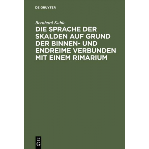 Bernhard Kahle - Die Sprache der Skalden auf Grund der Binnen- und Endreime verbunden mit einem Rimarium