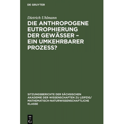 Dietrich Uhlmann - Die anthropogene Eutrophierung der Gewässer - Ein umkehrbarer Prozess?