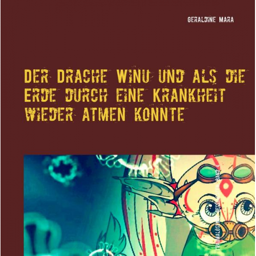 Geraldine Mara - Der Drache Winu und als die Erde durch eine Krankheit wieder atmen konnte