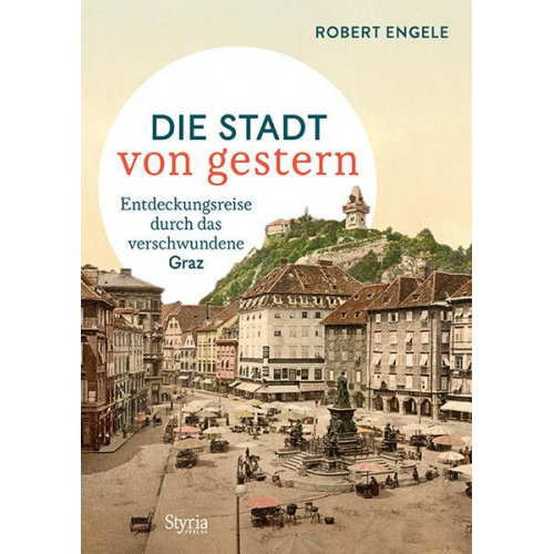 Robert Engele - Graz – Die Stadt von gestern