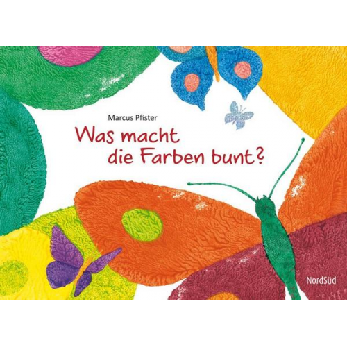 Marcus Pfister - Was macht die Farben bunt?