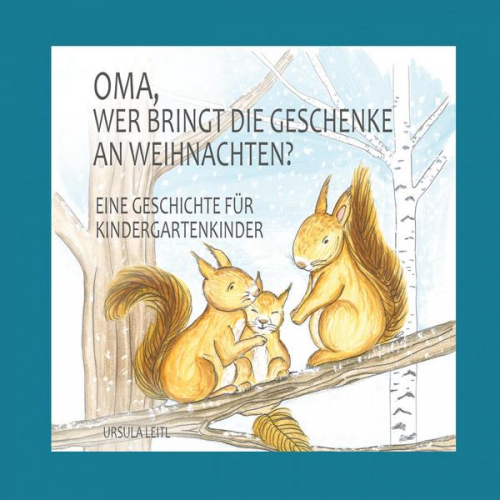 Ursula Leitl - Oma, wer bringt die Geschenke an Weihnachten?