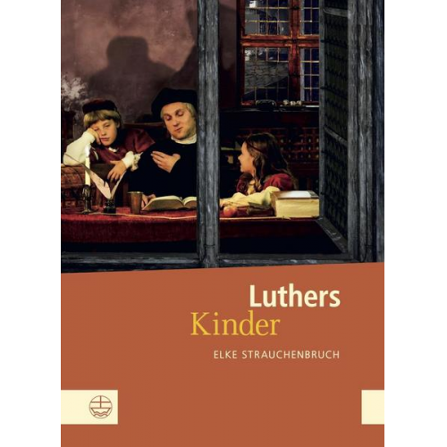 Elke Strauchenbruch - Luthers Kinder