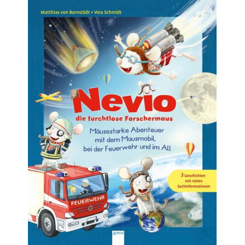 Matthias Bornstädt - Nevio die furchtlose Forschermaus. Mäusestarke Abenteuer mit dem Mausmobil, bei der Feuerwehr und im All