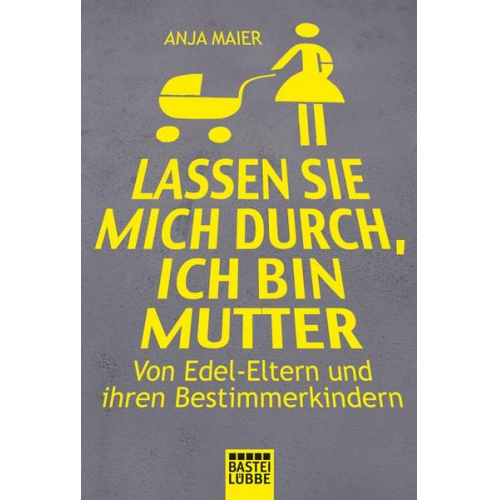 Anja Maier - Lassen Sie mich durch, ich bin Mutter