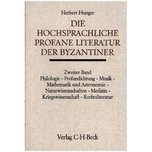 Herbert Hunger - Die hochsprachliche profane Literatur der Byzantiner Teilbd. 2: Philologie, Profandichtung, Musik, Mathematik und Astronomie, Naturwissenschaften, Med