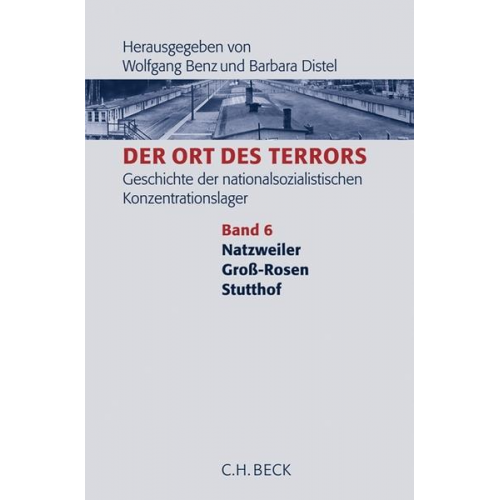Wolfgang Benz & Barbara Distel - Der Ort des Terrors. Geschichte der nationalsozialistischen Konzentrationslager Bd. 6: Natzweiler, Groß-Rosen, Stutthof