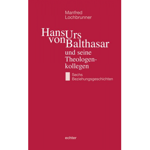 Manfred Lochbrunner - Hans Urs von Balthasar und seine Theologenkollegen