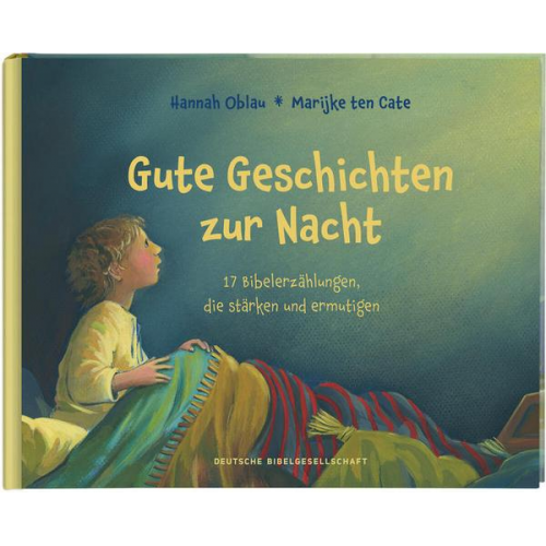 Hannah Oblau - Gute Geschichten zur Nacht. 17 Bibelerzählungen, die stärken und ermutigen. Gute-Nacht-Gebete und Einschlafgeschichten für Kinder ab 4 Jahren zum Vorl