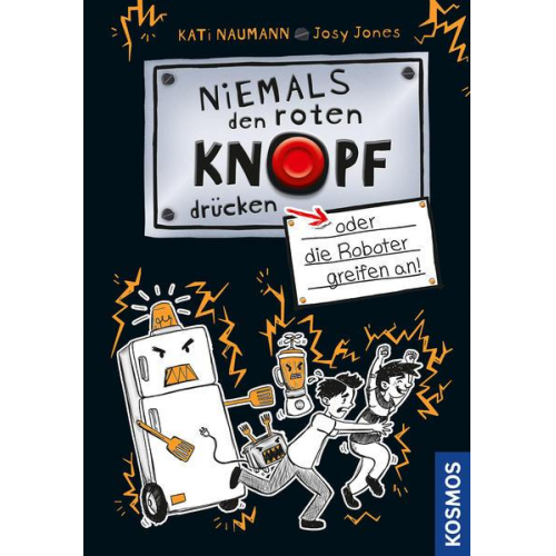 Kati Naumann - Niemals den roten Knopf drücken, 2, oder die Roboter greifen an