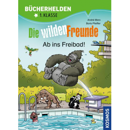 André Marx Boris Pfeiffer - Die wilden Freunde, Bücherhelden 1. Klasse, Ab ins Freibad!