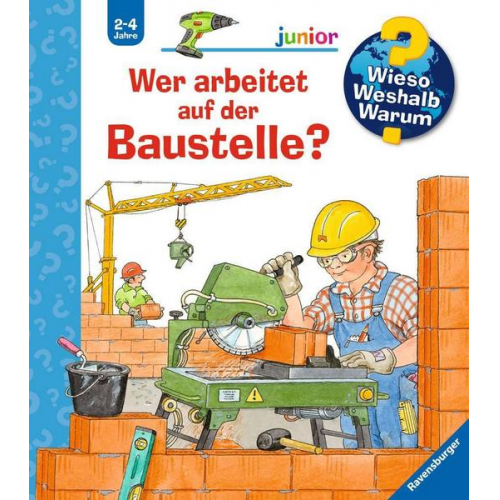 63980 - Wer arbeitet auf der Baustelle? / Wieso? Weshalb? Warum? Junior Bd.55