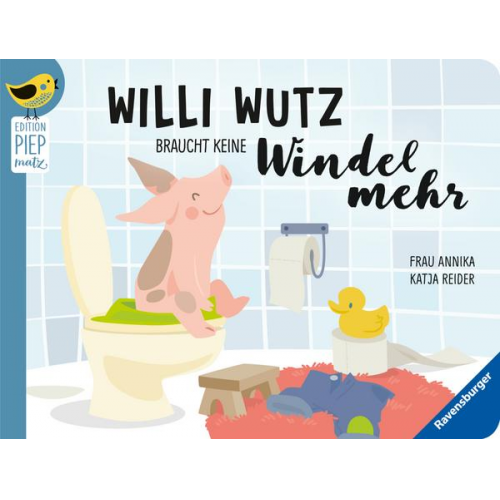 Katja Reider - Edition Piepmatz: Willi Wutz braucht keine Windel mehr