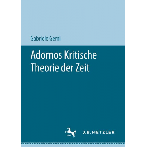 Gabriele Geml - Adornos Kritische Theorie der Zeit