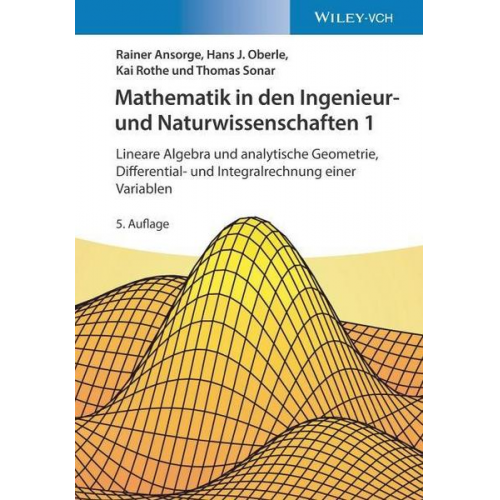 Rainer Ansorge & Hans J. Oberle & Kai Rothe & Thomas Sonar - Mathematik in den Ingenieur- und Naturwissenschaften 1: Lineare Algebra und analytische Geometrie, Differential- und Integralrechnung einer Variablen