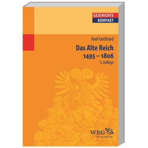 Axel Gotthard - Das Alte Reich 1495 - 1806