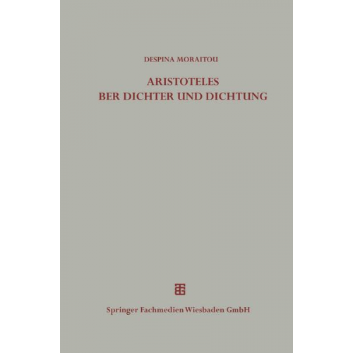 Despina Moraitou - Die Äußerungen des Aristoteles über Dichter und Dichtung außerhalb der Poetik