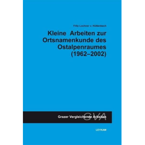 Fritz Lochner Hüttenbach - Kleine Arbeiten zur Ortsnamenkunde des Ostalpenraumes (1962-2002)