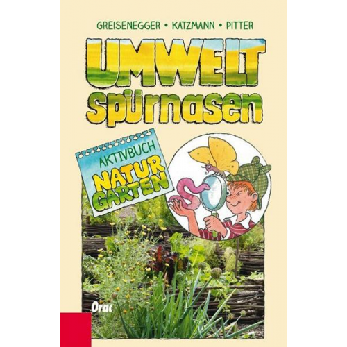 Ingrid Greisenegger Karo Katzmann Klaus Pitter - Umweltspürnasen Aktivbuch Naturgarten