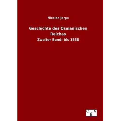 Nicolae Jorga - Geschichte des Osmanischen Reiches