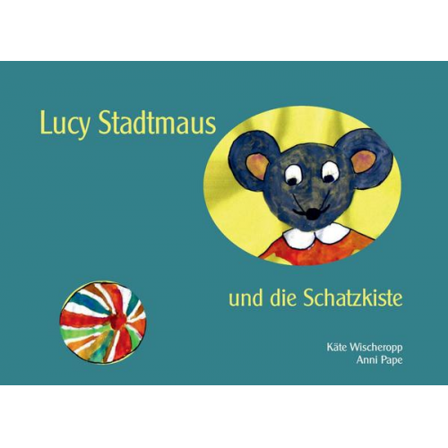 Käte Wischeropp Anni Pape - Lucy Stadtmaus und die Schatzkiste