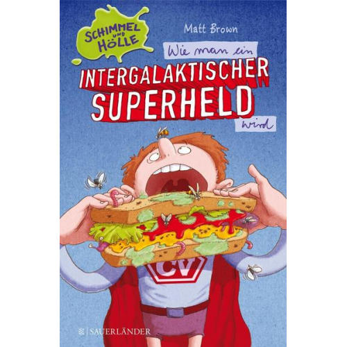 Matt Brown - Wie man ein intergalaktischer Superheld wird / Schimmel und Hölle Bd.1