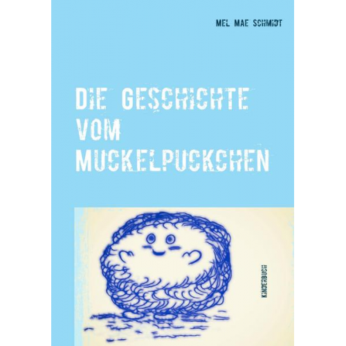 Mel Mae Schmidt - Die Geschichte vom Muckelpuckchen