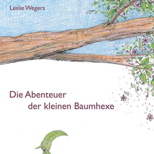 Leslie Wegers - Die Abenteuer der kleinen Baumhexe