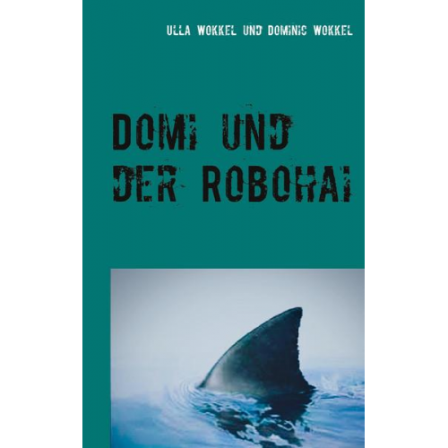 Ulla Wokkel & Dominic Wokkel - Domi und der Robohai