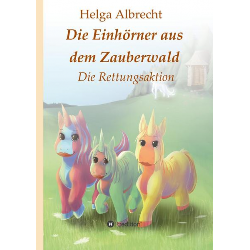 Helga Albrecht - Die Einhörner aus dem Zauberwald