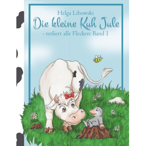 Helga Libowski - Die kleine Kuh Jule - verliert alle Flecken (Band 1)