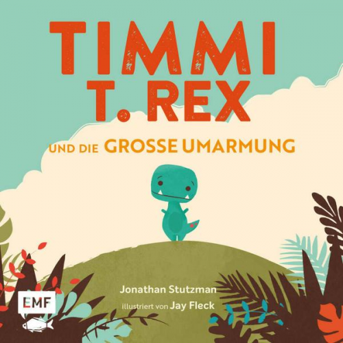 Jonathan Stutzman - Timmi T-Rex und die große Umarmung