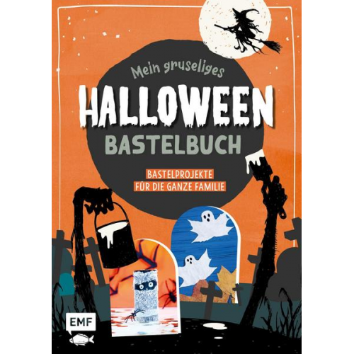 Mein gruseliges Halloween-Bastelbuch – Über 30 schaurig-schöne Projekte für die ganze Familie