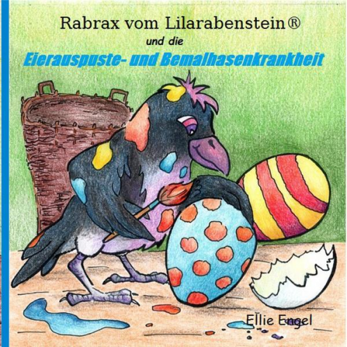 Ellie Engel - Rabrax vom Lilarabenstein und die Eierauspuste-Bemalhasenkrankheit