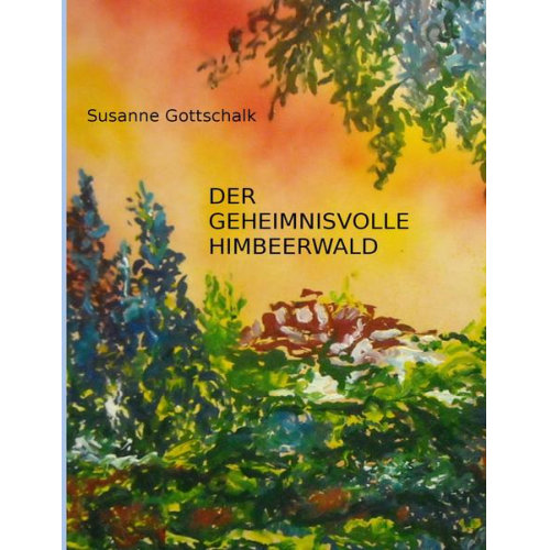 Susanne Gottschalk - Der geheimnisvolle Himbeerwald