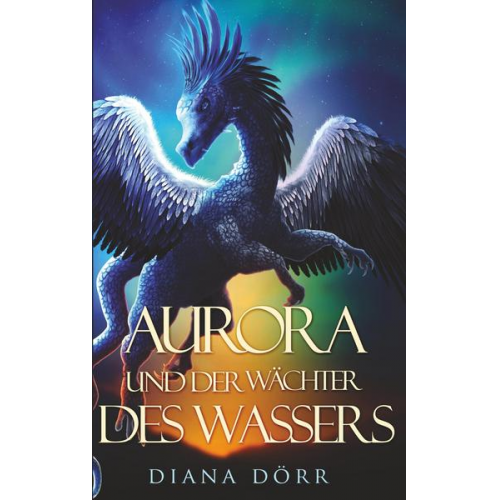 Diana Dörr - Aurora und der Wächter des Wassers