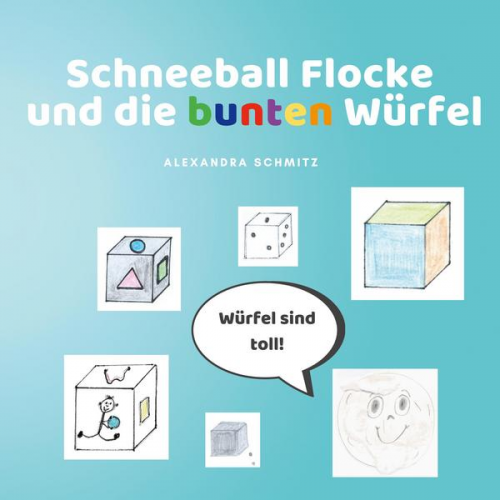 Alexandra Schmitz - Schneeball Flocke und die bunten Würfel