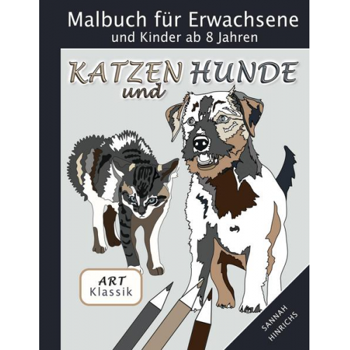 Sannah Hinrichs - Klassik Art Malbuch für Erwachsene und Kinder ab 8 Jahren - Katzen und Hunde