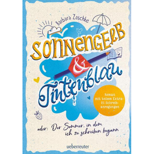 Barbara Zoschke - Sonnengelb & Tintenblau oder: Der Sommer, in dem ich zu schreiben begann (Roman mit tollem Extra: 21 Schreibanregungen)