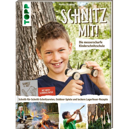 Markus Stickling - Schnitz mit! Die messerscharfe Kinderschnitzschule
