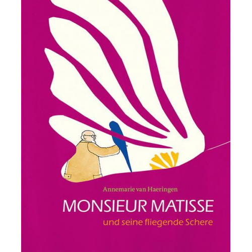 Annemarie van Haeringen - Monsieur Matisse und seine fliegende Schere