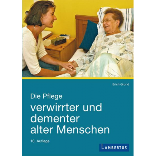 Erich Grond - Die Pflege verwirrter und dementer alter Menschen