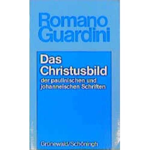 Romano Guardini - Das Christusbild der paulinischen und johanneischen Schriften