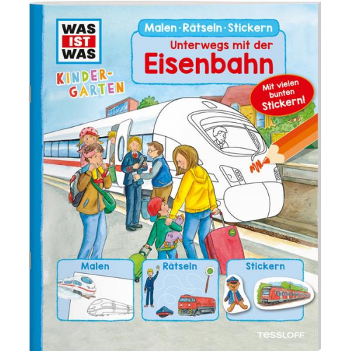 Sabine Schuck - WAS IST WAS Kindergarten Malen Rätseln Stickern Unterwegs mit der Eisenbahn