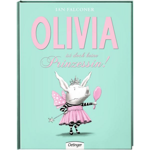 Ian Falconer - Olivia ist doch keine Prinzessin! / Olivia Bd.6