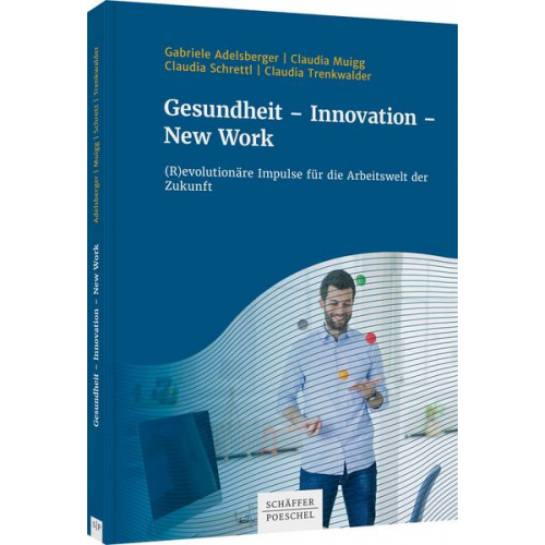 Gabriele Adelsberger & Claudia Muigg & Claudia Schrettl & Claudia Trenkwalder - Gesundheit - Innovation - New Work