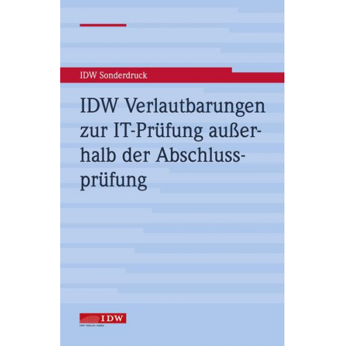 Institut der Wirtschaftsprüfer in Deutschland e.V. - IDW Verlautbarungen zur IT-Prüfung außerhalb der Abschlussprüfung